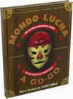 1 x MONDO LUCHA A GO-GO: THE BIZARRE AND HONORABLE WORLD OF WILD MEXICAN WRESTLING