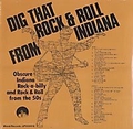1 x VARIOUS ARTISTS - DIG THAT ROCK'N'ROLL FROM INDIANA
