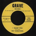 1 x TOMBSTONES - I WANT YOU