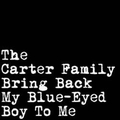 1 x CARTER FAMILY - BRING BACK MY BLUE-EYED BOY TO ME